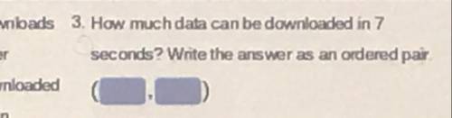 Is 3 How much data can be downloaded in 7
seconds? Write the answer as an ordered par.
d