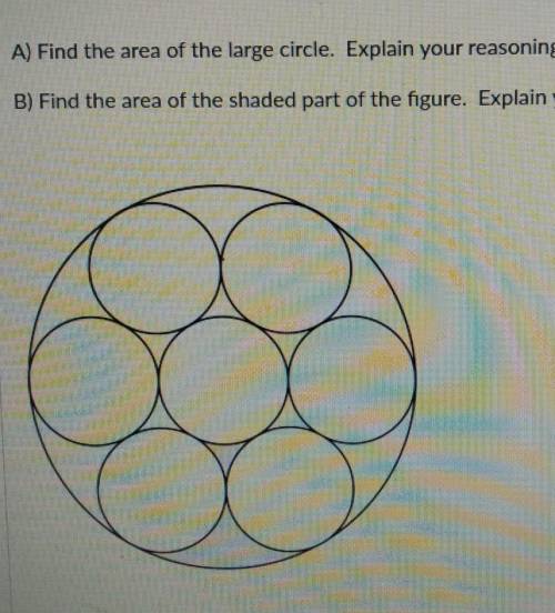 (A) Find the area of the large Circle. Explain your reasoning

(B) Find the area of the Shaded par