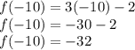 f(-10) = 3(-10) - 2 \\f(-10) = -30-2\\f(-10) = -32
