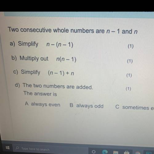 Two consecutive whole numbers are n - 1 and n

a) Simplify
n- (n - 1)
(1)
b) Multiply out n(n-1)
(