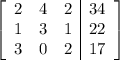 \left[\begin{array}{ccc|c}2&4&2&34\\1&3&1&22\\3&0&2&17\end{array}\right]