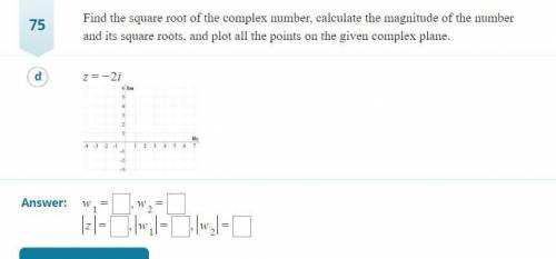 WILL GIVE THE BRAINLIEST: Find the square root of the complex number, calculate the magnitude of th