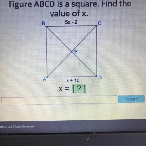 Figure ABCD is a square. Find the
value of x.
5x 2
D
x + 10
x = [?]