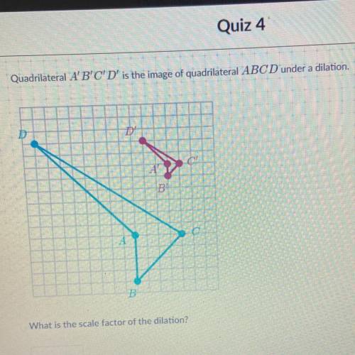 Quadrilateral A'B'C'D' is the image of quadrilateral ABC D under a dilation.

What is the scale fa