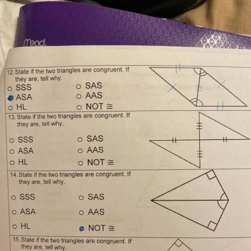13. State if the two triangles are congruent. 1

they are, tell why
O SSS
O ASA
O HL
O SAS
O AAS
O