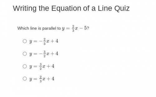 Which line is parallel to y=2/3x−5?
thanks!!