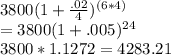 3800(1+\frac{.02}{4})^{(6*4)\\}\\=3800(1+.005)^{24}\\3800*1.1272=4283.21