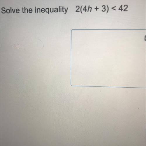 Solve the inequality 2(4h + 3) < 42
