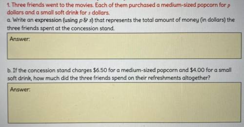 1. 3 friends went to the movies. Each of them purchased a medium sized popcorn for p dollars &