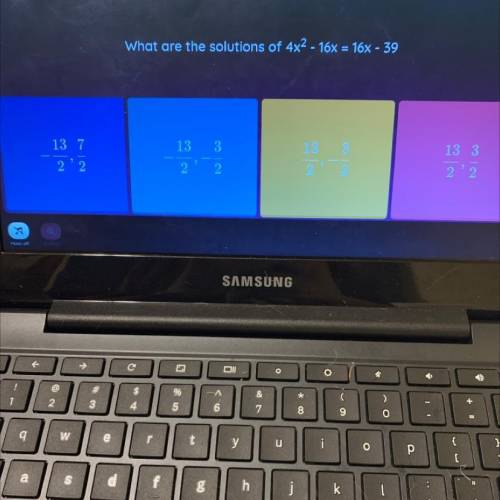 What are the solutions of 4x2 - 16x = 16x - 39

13
3
13 3
13 7
2 '2
13 3
22.
2
2
2'2