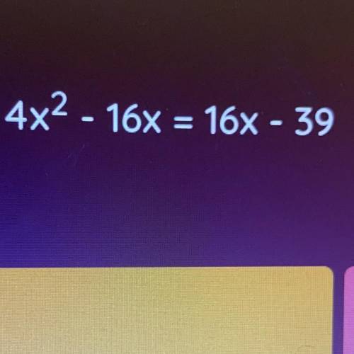 What are the solutions of 4x2 - 16X = 16x - 39