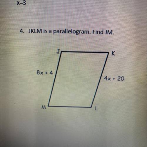 4. JKLM is a parallelogram. Find JM.
J
к
8x + 4
4x + 20
M
L