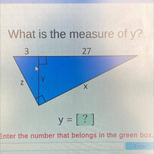 What is the measure of y?

3
27
N
y = [?]
Enter the number that belongs in the green box.