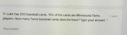 Luke had 200 baseball cards. 15% if hid cards are minnesota twins players. how many twins baseball