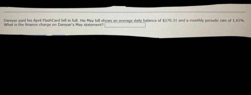 HELP ASAP PLEASE! Daniar paid his April FlashCard bill in full. His May bill shows an average daily