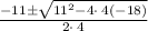 \frac{-11\pm \sqrt{11^2-4\cdot \:4\left(-18\right)}}{2\cdot \:4}