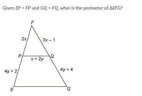 Given EP = FP and GQ = FQ, what is the perimeter of ΔEFG?

(giving brainliest to who gets it right