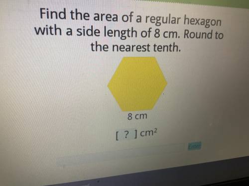find the area of a regular hexagon with a side length of 8cm. Round to the nearest tenth.(high rewa