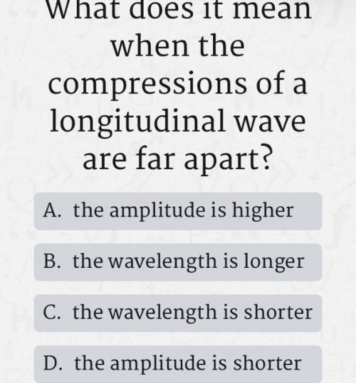 What does it mean when the compressions of a longitudinal wave are far apart
