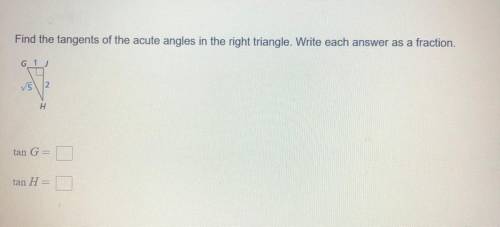 Help pls
find the tangents of the acute angles in the right triangle.