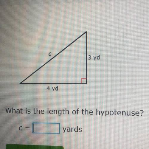 3 yd
4 yd
What is the length of the hypotenuse?
yards