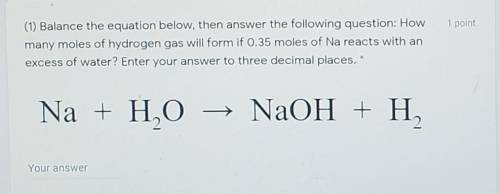 How many moles of hydrogen gas will form if 0.35 moles of Na reacts with an excess of water?​