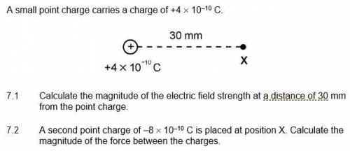 A small point charge carries a charge of +4 x 10-10 C.

7.1 - Calculate the magnitude of the elect