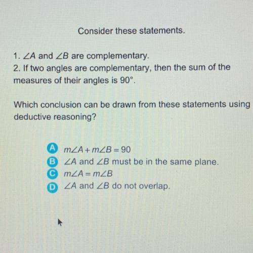 Consider these statements.

1. ZA and ZB are complementary.
2. If two angles are complementary, th