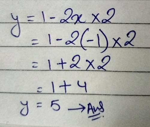Y = 1 - 2x^2. Work out the value of x=-1​