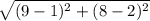 \sqrt{(9-1)^2+(8-2)^2}