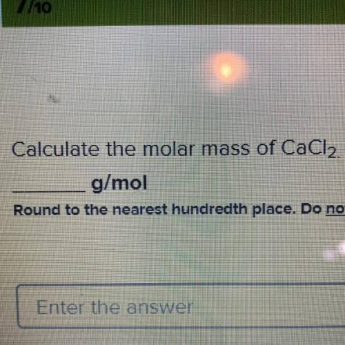 Calculate the molar mass of CaCl2. (The two is an exponent at the bottom)
g/mol
