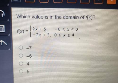 Which value is in the domain of f(x)? f(x) = 2x + 5, - 5 < xo -2x + 3 & 4 -7 4 o 5