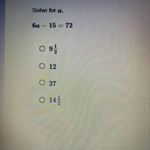Solve for a 
6a-15=72