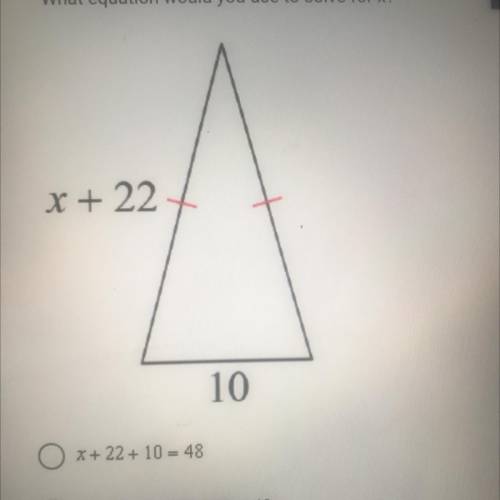 . The perimeter of the isosceles triangle below is 48.

What equation would you use to solve for x