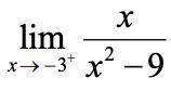 Find the limit of x ---> -3+ x/(x^2-9)