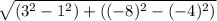 \sqrt{(3^{2} -1^{2} )+((-8)^{2}- (-4)^{2} )} \\