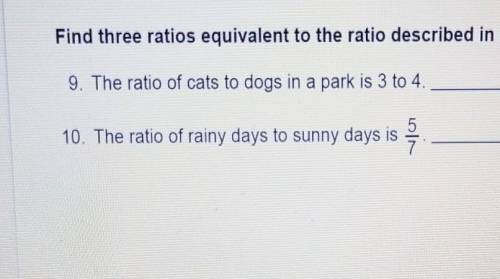 Find three ratios equivalent to the ratio described in each situation.

9. The ratio of cats to do