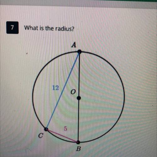 PLEASE HELP What is the radius? 
A=5
B=7
C=13
D=6.5