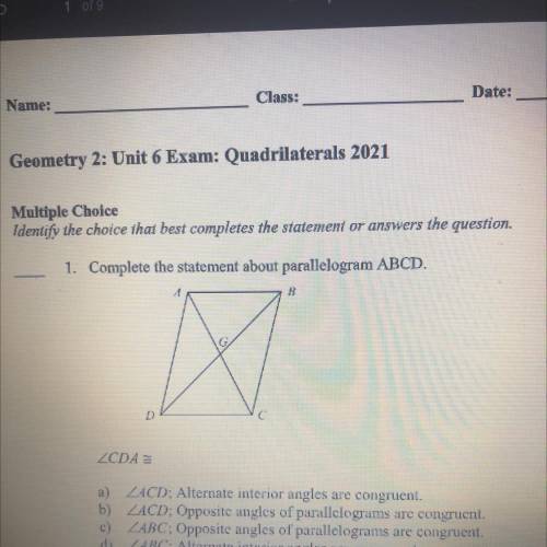 1. Complete the statement about parallelogram ABCD.

ZCDA
a)
ZACD; Alternate interior angles are c