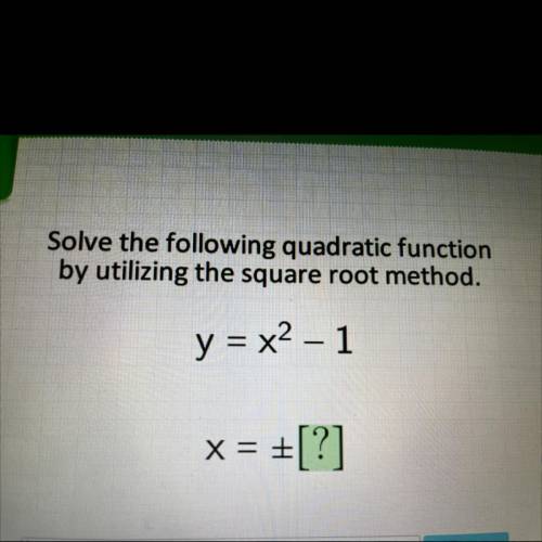 Solve the following quadratic function by utilizing the square root method?
