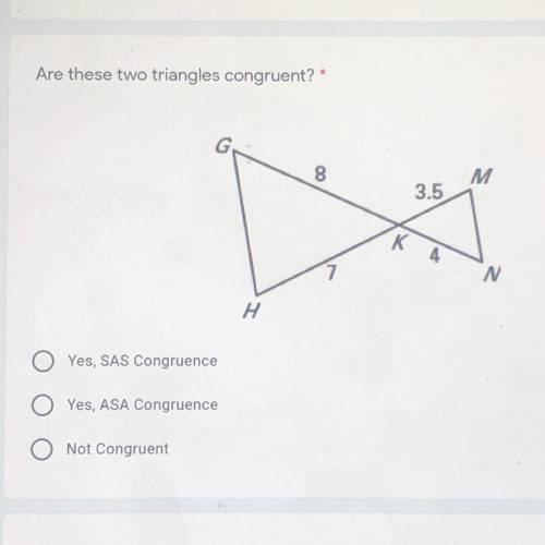 Are these two triangles congruent? *