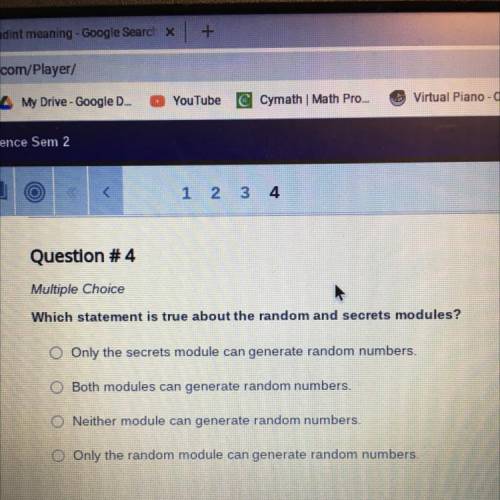 1 2

3 4
Question #4
Multiple Choice
Which statement is true about the random and secrets modules?