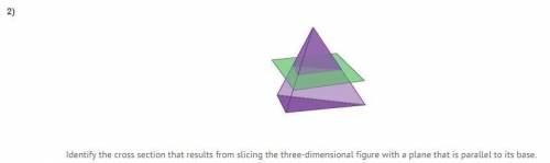 Identify the cross section that results from slicing the three-dimensional figure with a plane that