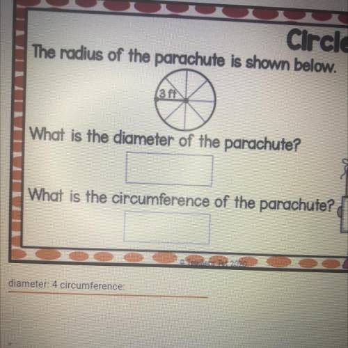 The radius of a parachute is shown below.

What is the diameter of the parachute? What is the circ