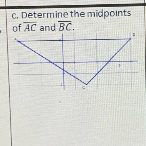 C. Determine the midpoints
of AC and BC.