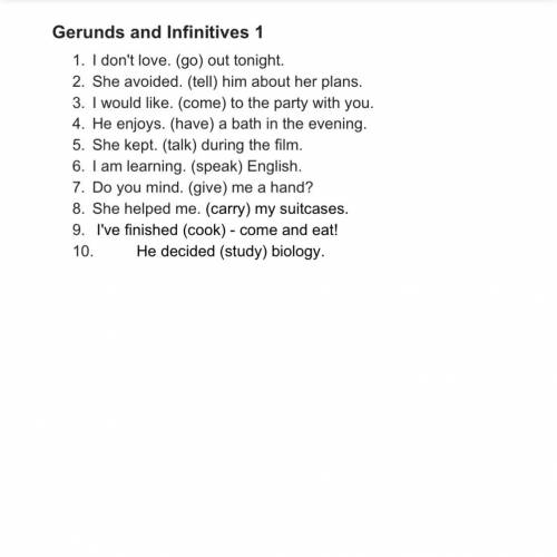 Gerunds and Infinitives 1

1. I don't love. (go) out tonight.
2. She avoided. (tell) him about her