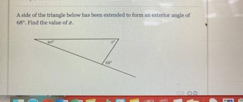 A side of the triangle below has been extended to form an exterior angle of

68º. Find the value o