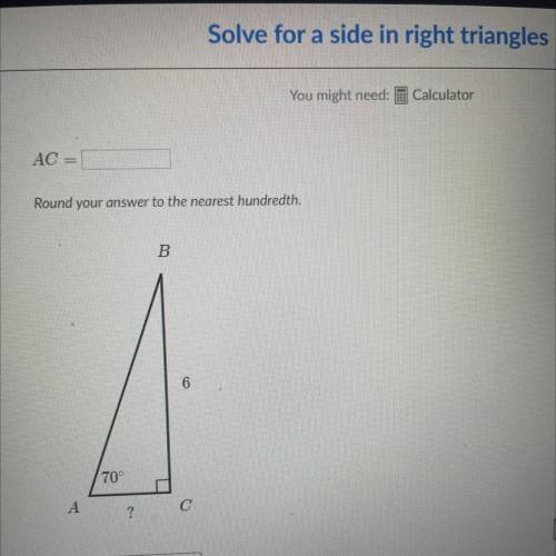 HELP ASAP PLS!!

Solve for a side in right triangles
AC = ?
Round your answer to the nearest hundr