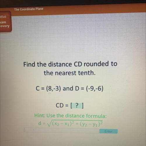 Find the distance CD rounded to

the nearest tenth.
C = (8,-3) and D = (-9,-6)
CD = [ ? ]
Hint: Us