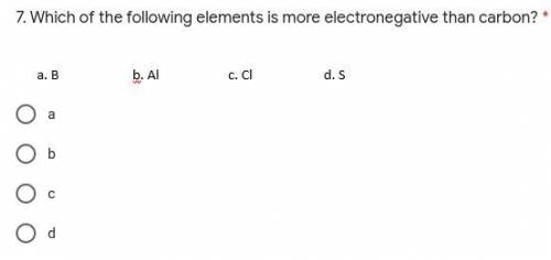 7. Which of the following elements is more electronegative than carbon? *
